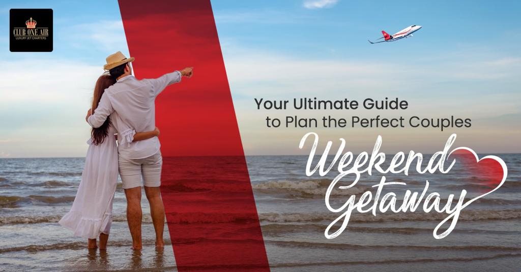 Your Ultimate Guide to Plan the Perfect Couples Weekend Getaway
