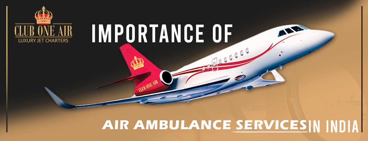 IMPORTANCE OF AIR AMBULANCE SERVICES IN INDIA