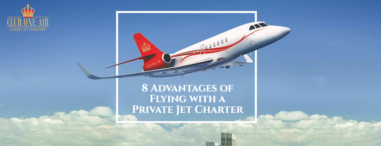 8 ADVANTAGES OF FLYING WITH A PRIVATE JET CHARTER