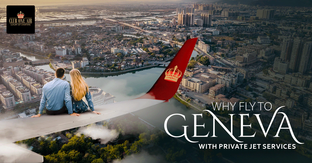 WHY FLY TO GENEVA WITH PRIVATE JET SERVICES?
