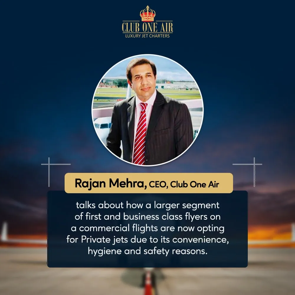 Rajan Mehra, CEO, Club One Air talks about how more and more passengers are opting for Private Jet services due to safety and hygiene reasons.