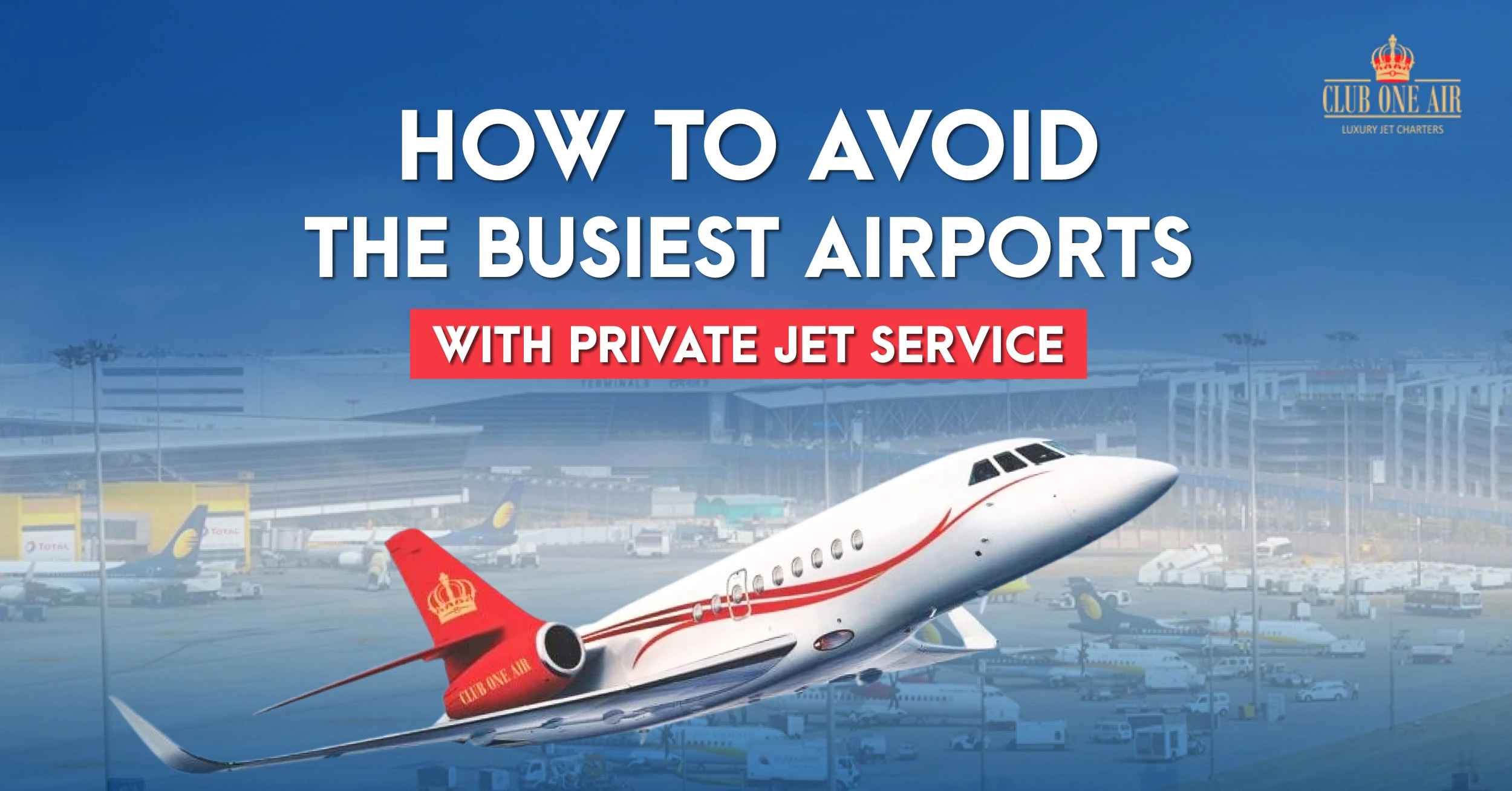 HOW TO AVOID THE BUSIEST AIRPORTS WITH PRIVATE JET SERVICES