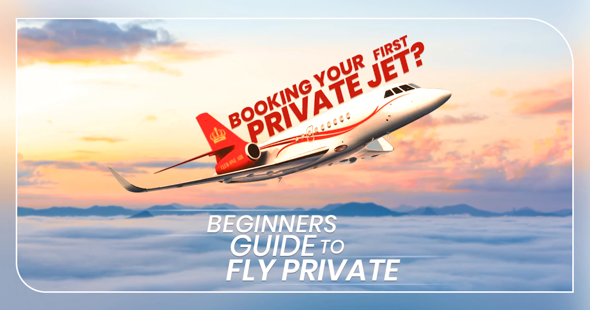 BOOKING YOUR FIRST PRIVATE JET? BEGINNERS GUIDE TO FLY PRIVATE