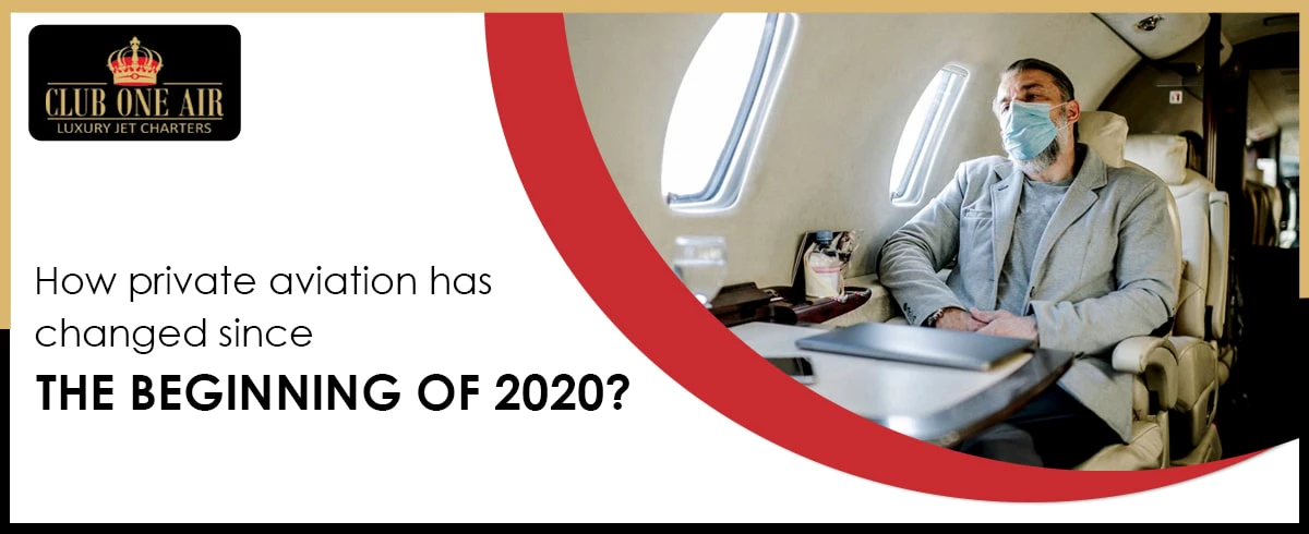 HOW PRIVATE AVIATION HAS CHANGED SINCE THE BEGINNING OF 2020?