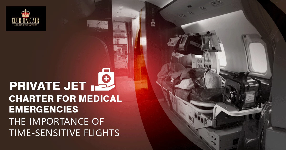 PRIVATE JET CHARTER FOR MEDICAL EMERGENCIES: THE IMPORTANCE OF TIME-SENSITIVE FLIGHTS