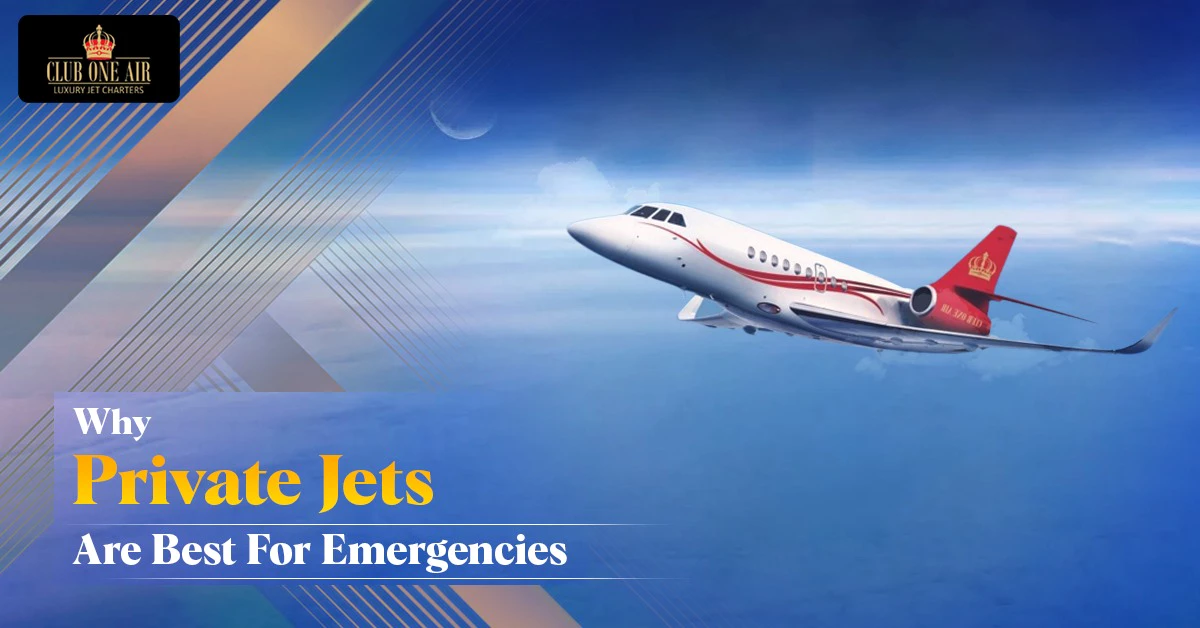 WHY PRIVATE JETS ARE BEST FOR EMERGENCIES?