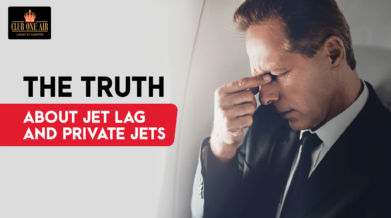 THE TRUTH ABOUT JET LAG AND PRIVATE JETS
