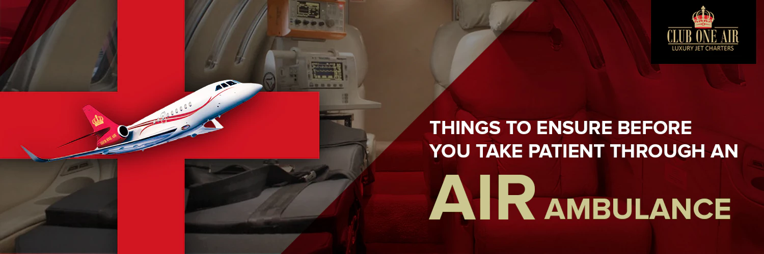 THINGS TO ENSURE BEFORE YOU TAKE A PATIENT THROUGH AN AIR AMBULANCE