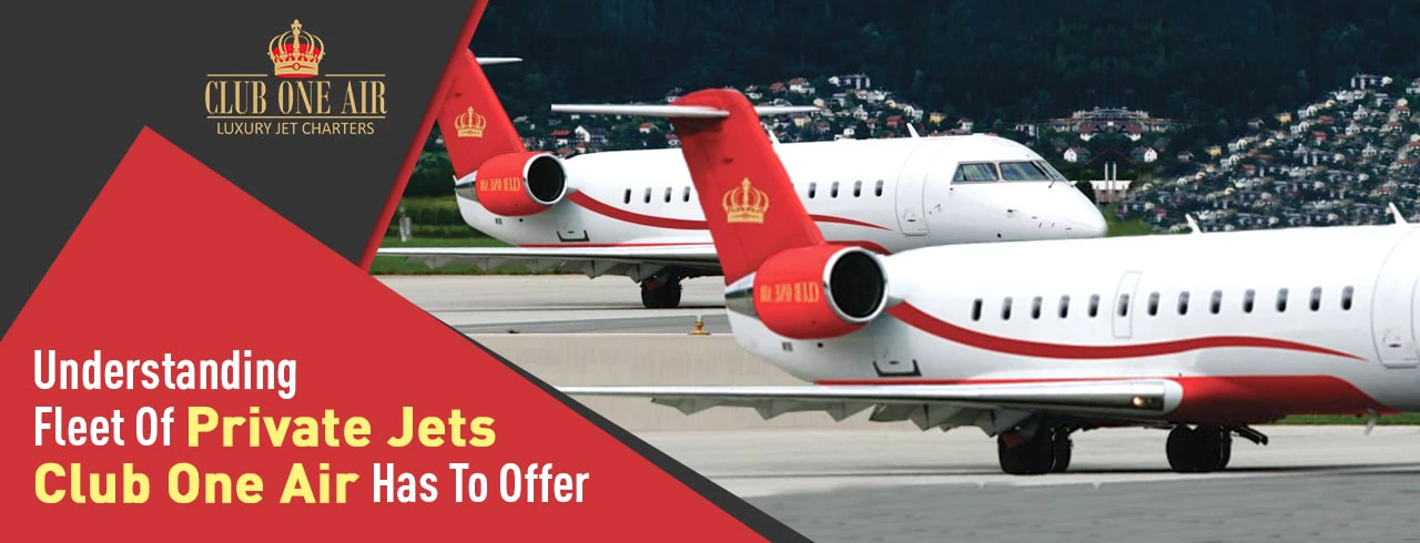 UNDERSTANDING FLEET OF PRIVATE JETS CLUB ONE AIR HAS TO OFFER