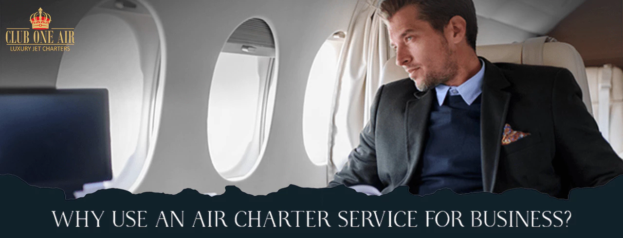 WHY USE AN AIR CHARTER SERVICE FOR BUSINESS?