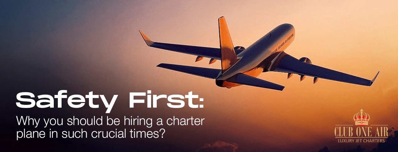 WHY YOU SHOULD BE HIRING A CHARTER PLANE IN SUCH CRUCIAL TIMES?