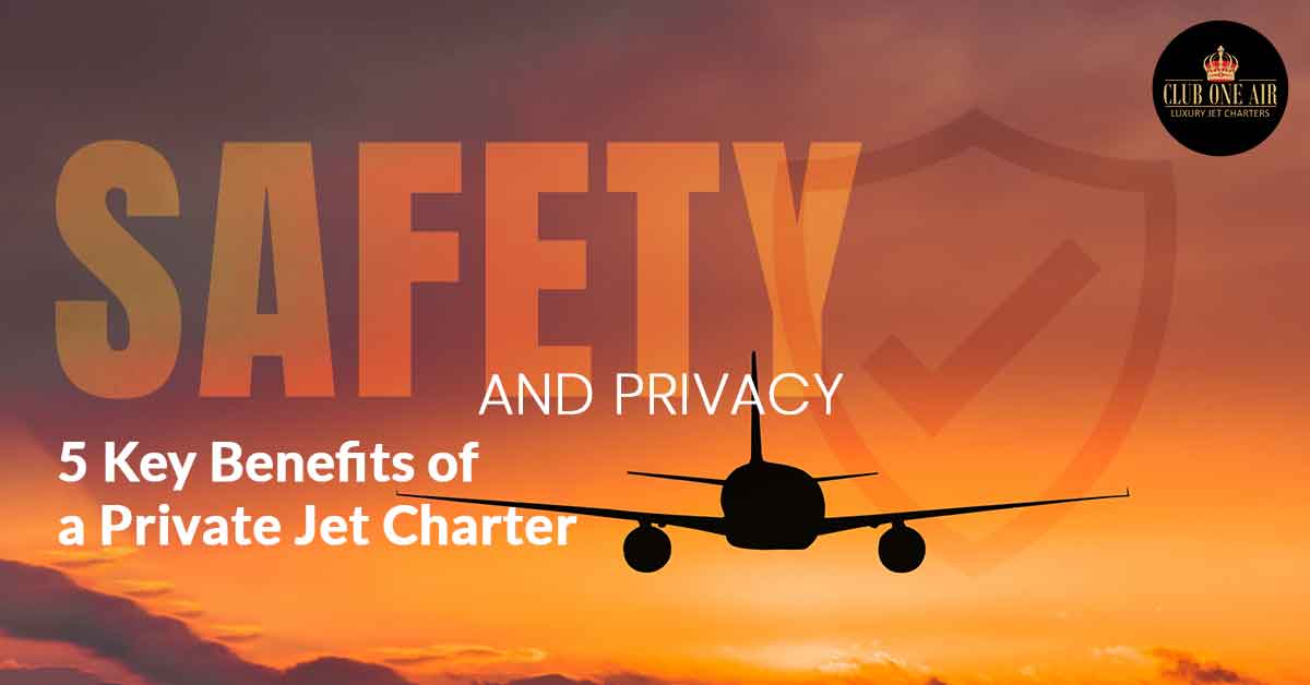 Safety and Privacy: 5 Key Benefits of a Private Jet Charter