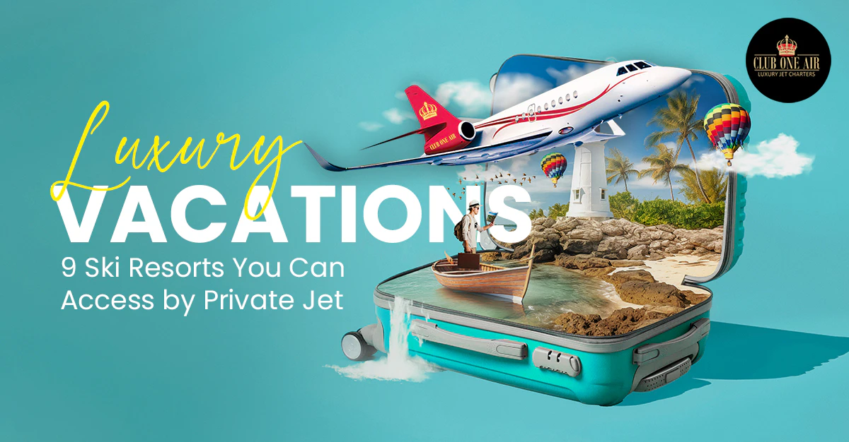 Luxury Vacations: 9 Ski Resorts You Can Access by Private Jet