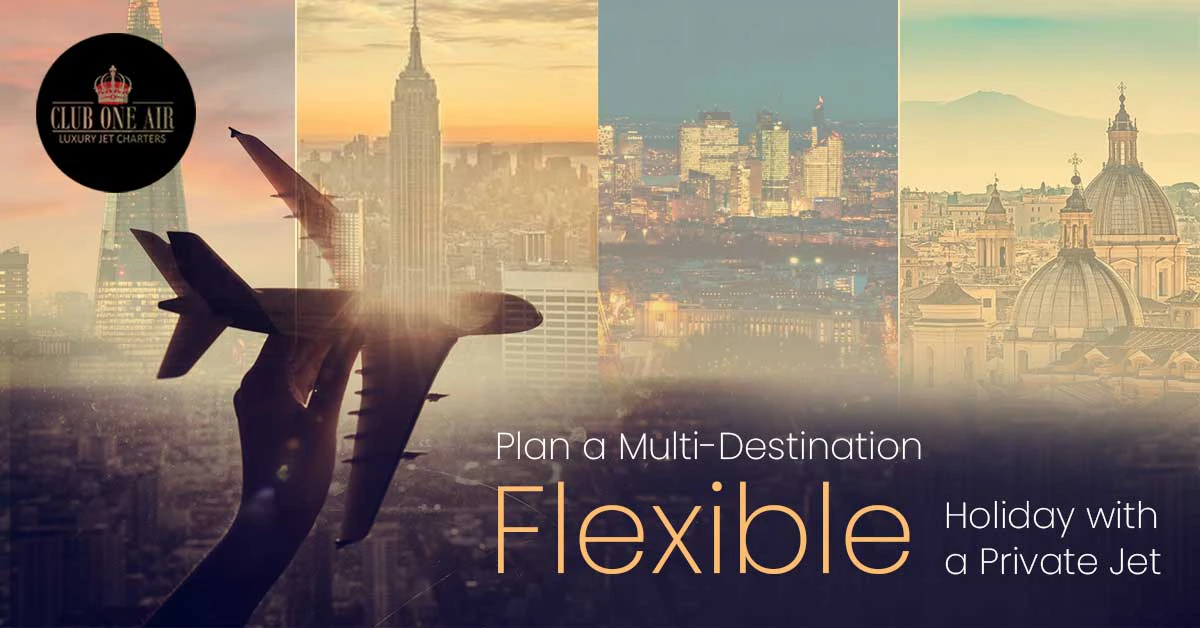 Plan a Multi-Destination Flexible Holiday with a Private Jet