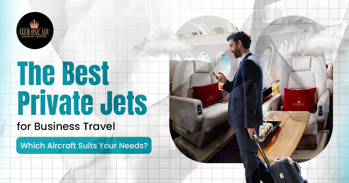 The Best Private Jets for Business Travel: Which Aircraft Suits Your Needs?
