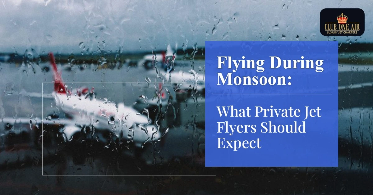 Flying During Monsoon: What Private Jet Flyers Should Expect