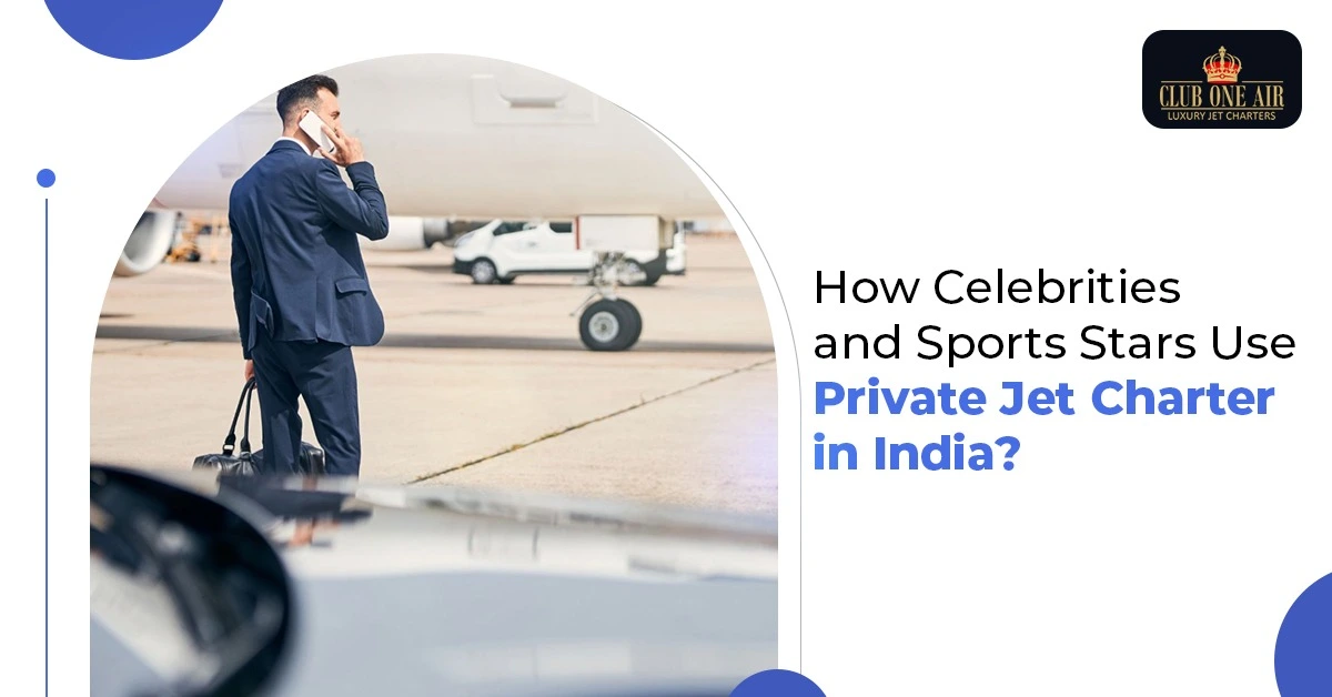 How Celebrities and Sports Stars Use Private Jet Charter in India?