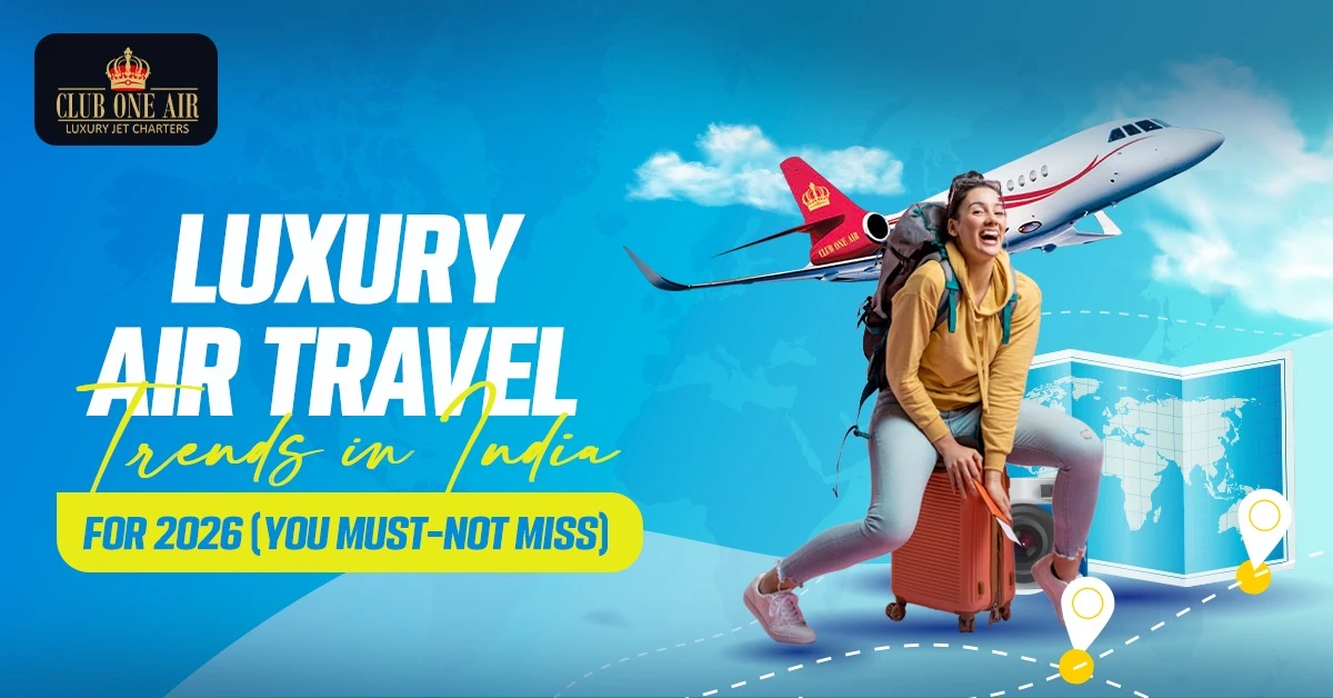 Luxury Air Travel Trends in India for 2026 | You Must-Not Miss