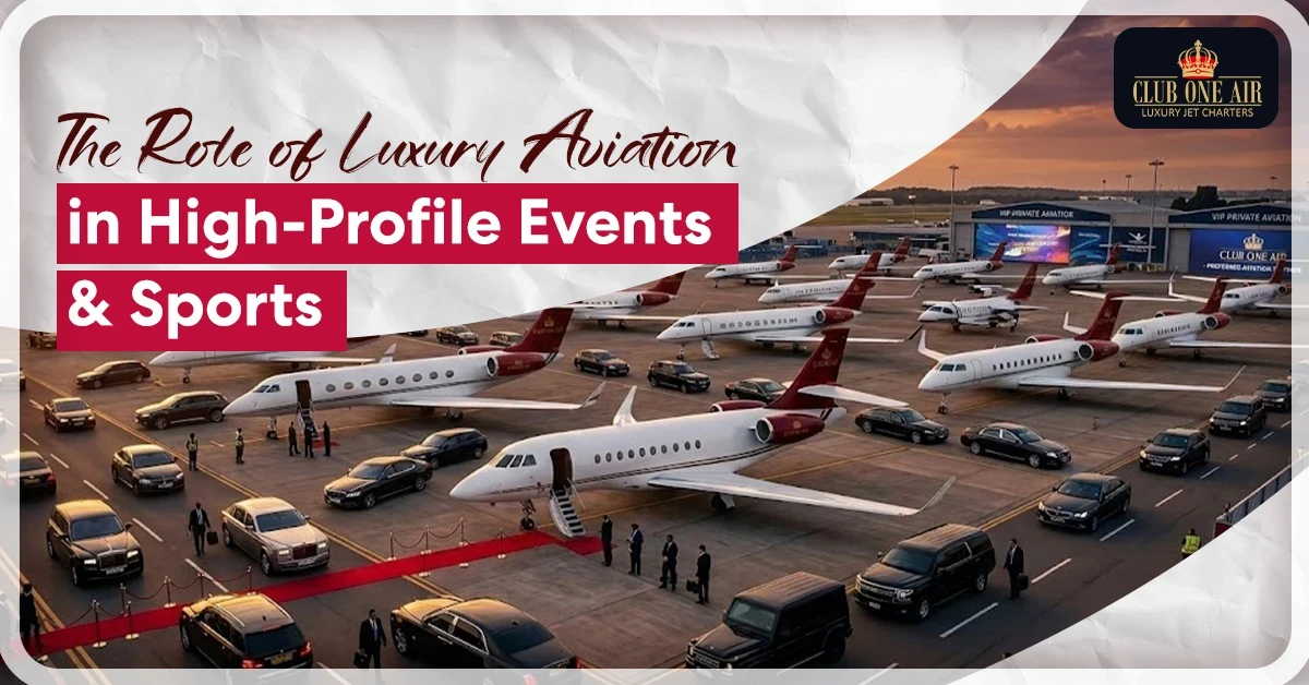 The Role of Luxury Aviation in High-Profile Events & Sports