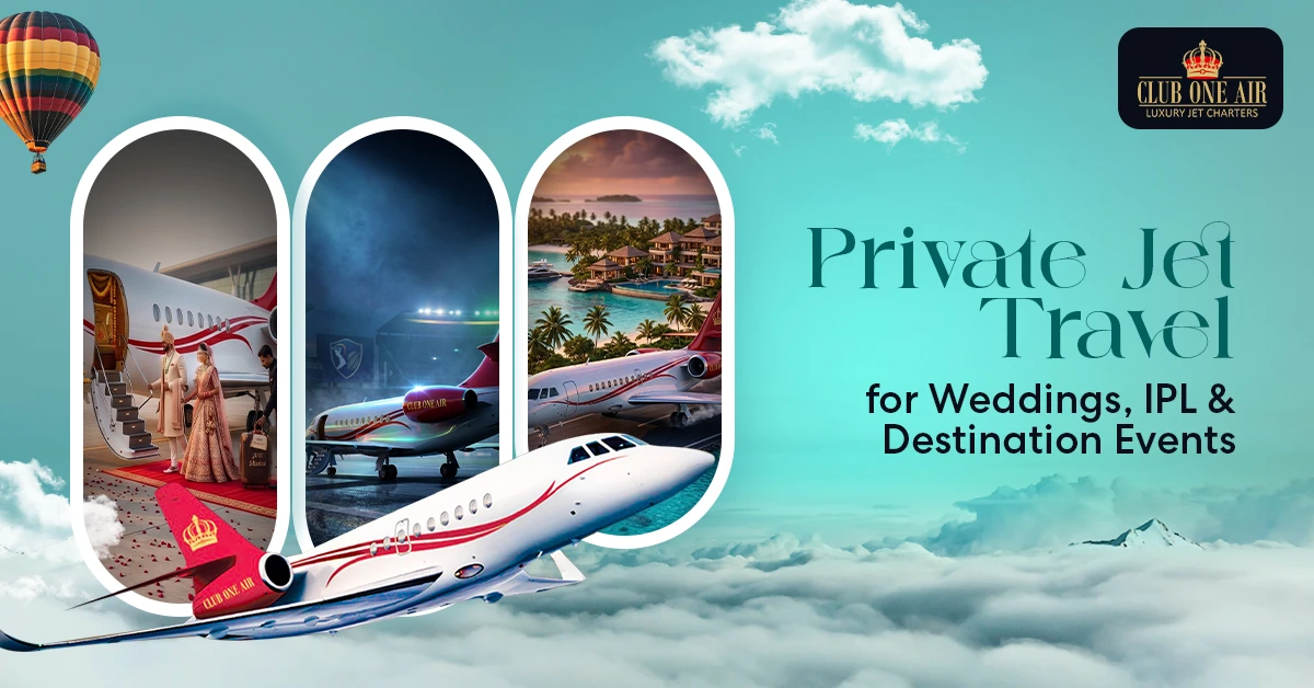 Private Jet Travel for Weddings, IPL, and Destination Events