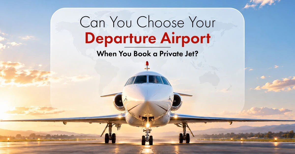 Can You Choose Your Departure Airport When You Book a Private Jet?